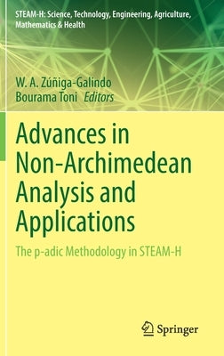 Advances in Non-Archimedean Analysis and Applications: The P-Adic Methodology in Steam-H by Zúñiga-Galindo, W. A.