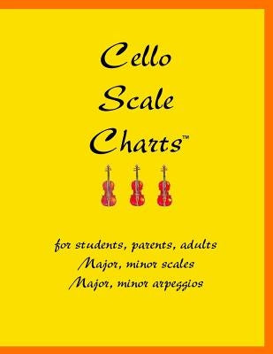 Cello Scale Charts: For students, parents, adults; major and minor scales and arpeggios by Sarkett, John A.