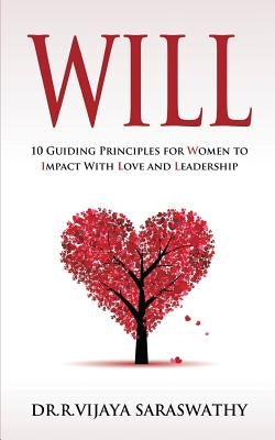Will: 10 Guiding Principles for Women to Impact With Love and Leadership by Saraswathy, Vijaya
