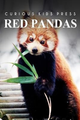 Red Pandas - Curious Kids Press: Kids book about animals and wildlife, Children's books 4-6 by Press, Curious Kids
