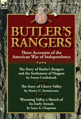 Butler's Rangers: Three Accounts of the American War of Independence by Cruikshank, Ernest Alexander
