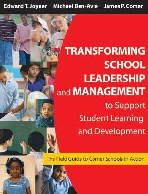 Transforming School Leadership and Management to Support Student Learning and Development: The Field Guide to Comer Schools in Action by Joyner, Edward T.