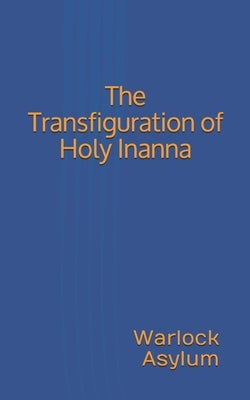 The Transfiguration of Holy Inanna by Asylum, Warlock