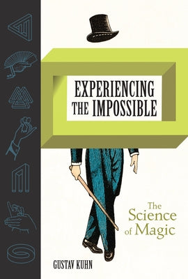 Experiencing the Impossible: The Science of Magic by Kuhn, Gustav