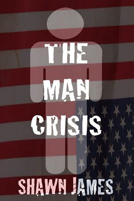 The Man Crisis by James, Shawn