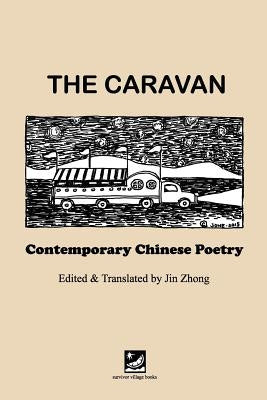 The Caravan: Contemporary Chinese Poetry: Edited and Translated by Jin Zhong by Guo, Jone