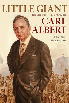 Little Giant: The Life and Times of Speaker Carl Albert by Albert, Carl