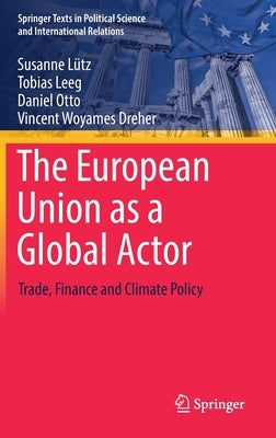 The European Union as a Global Actor: Trade, Finance and Climate Policy by Lütz, Susanne
