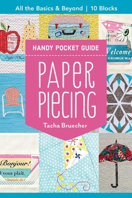 Paper Piecing Handy Pocket Guide: All the Basics & Beyond, 10 Blocks by Bruecher, Tacha