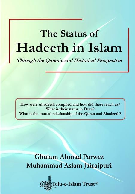 The Status of Hadeeth in Islam: Through the Quranic and Historical Perspective by Rasool, Ejaz