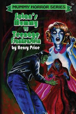 Satan's Mummy vs Teenage Frankenstein by Price, Henry