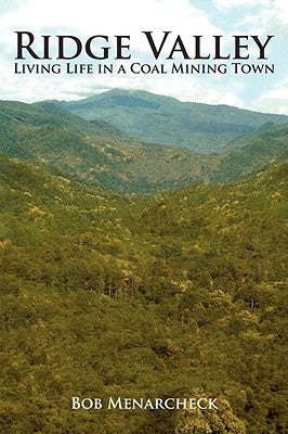 Ridge Valley: Living Life in a Coal Mining Town by Menarcheck, Bob