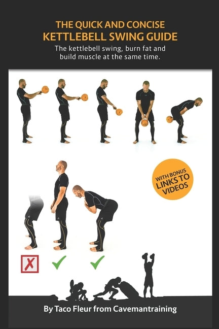The Quick And Concise Kettlebell Swing Guide: The kettlebell swing, burn fat and build muscle at the same time. by Fleur, Taco