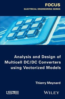 Analysis and Design of Multicell DC/DC Converters Using Vectorized Models by Meynard, Thierry