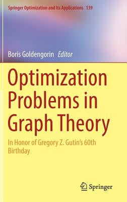 Optimization Problems in Graph Theory: In Honor of Gregory Z. Gutin's 60th Birthday by Goldengorin, Boris