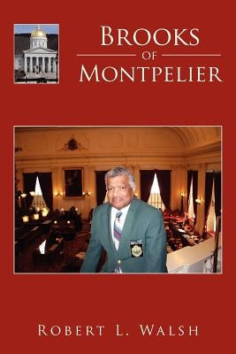 Brooks of Montpelier by Walsh, Robert L.
