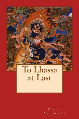 To Lhassa at Last by Millington, Powell