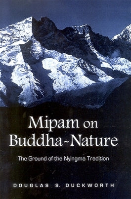 Mipam on Buddha-Nature: The Ground of the Nyingma Tradition by Duckworth, Douglas Samuel