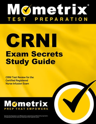 Crni Exam Secrets Study Guide: Crni Test Review for the Certified Registered Nurse Infusion Exam by Crni Exam Secrets Test Prep