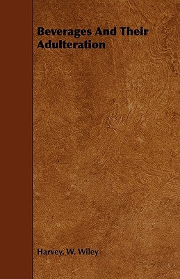 Beverages and Their Adulteration by Wiley, Harvey W.