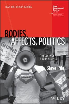 Bodies, Affects, Politics: The Clash of Bodily Regimes by Pile, Steve