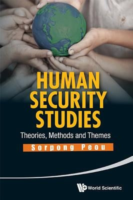 Human Security Studies: Theories, Methods and Themes by Peou, Sorpong