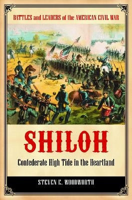 Shiloh: Confederate High Tide in the Heartland by Woodworth, Steven E.