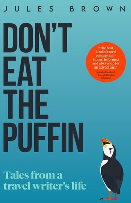 Don't Eat the Puffin: Tales From a Travel Writer's Life by Brown, Jules