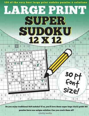 Large Print Super Sudoku 12x12: 100 12x12 super sudoku puzzles and solutions by Media, Clarity