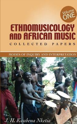 Ethnomusicology and African Music by Nketia, J. H. Kwabena