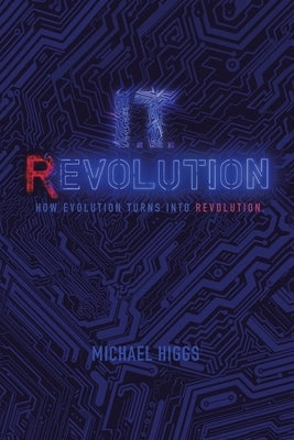 It Revolution: How Evolution Will Turn into Revolution by Higgs, Michael