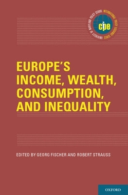 Europe's Income, Wealth, Consumption, and Inequality by Fischer, Georg