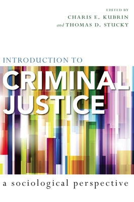 Introduction to Criminal Justice: A Sociological Perspective by Kubrin, Charis E.