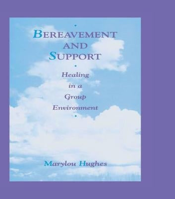 Bereavement and Support: Healing in a Group Environment by Hughes, Marylou