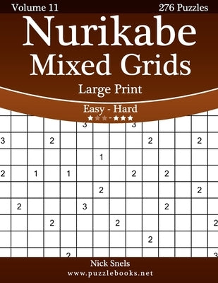 Nurikabe Mixed Grids Large Print - Easy to Hard - Volume 11 - 276 Logic Puzzles by Snels, Nick