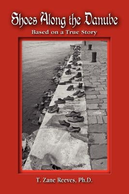 Shoes Along the Danube: Based on a True Story by Reeves, T. Zane