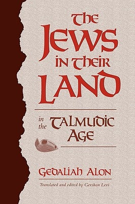 The Jews in Their Land in the Talmudic Age: 70-640 Ce by Alon, Gedaliah