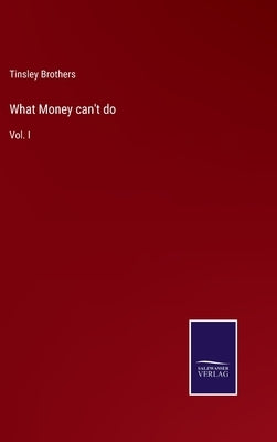 What Money can't do: Vol. I by Brothers, Tinsley