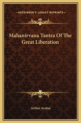 Mahanirvana Tantra of the Great Liberation by Avalon, Arthur
