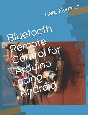 Bluetooth Remote Control for Arduino using Android by Norbom, Herb