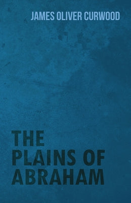 The Plains of Abraham by Curwood, James Oliver