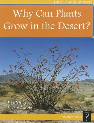 Why Can Plants Grow in the Desert? by LaTour, Pierre