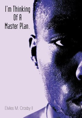 I'm Thinking Of A Master Plan. by Crosby, Elviles M., II