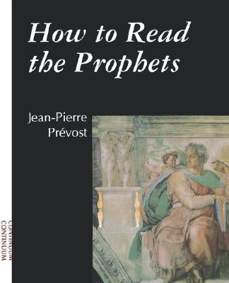 How to Read the Prophets by Prevost, Jean-Pierre