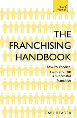The Franchising Handbook: How to Choose, Start & Run a Successful Franchise by Reader, Carl