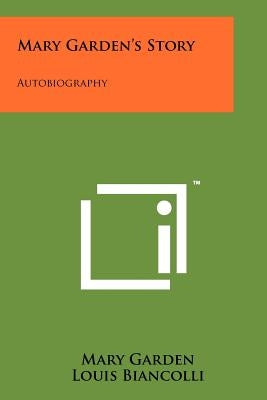 Mary Garden's Story: Autobiography by Garden, Mary
