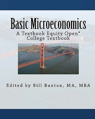 Basic Microeconomics: An Open College Textbook by Buxton Ma, Bill