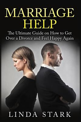 Marriage Help: How to Solve Most Common Marriage Problems Fast (Intimacy, Poor Communication and Money) by Stark, Linda