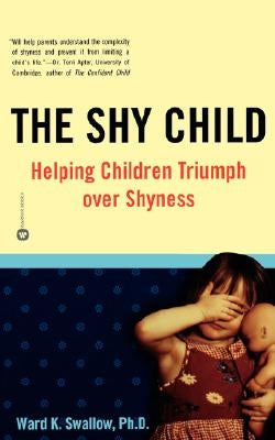 Shy Child: Helping Children Triumph Over Shyness by Swallow, Ward Kent