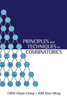 Principles and Techniques in Combinatorics by Chen, Chuan Chong